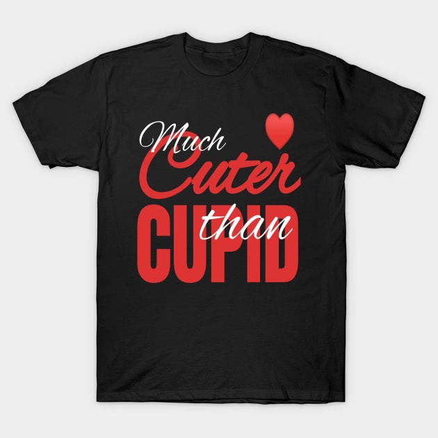 Much Cuter Than Cupid - Valentine's Day Heart product T-Shirt by KnMproducts